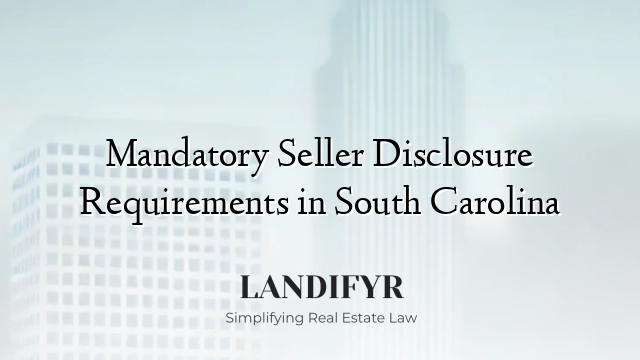 Mandatory Seller Disclosure Requirements in South Carolina