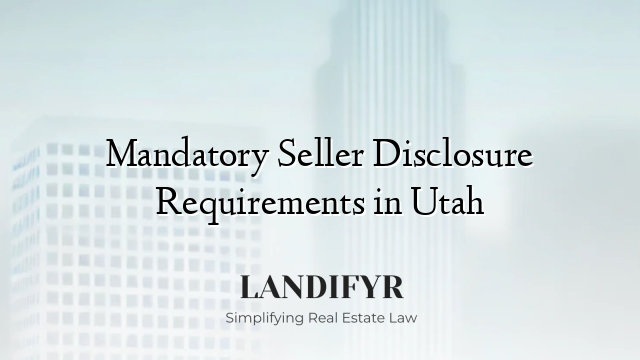 Mandatory Seller Disclosure Requirements in Utah