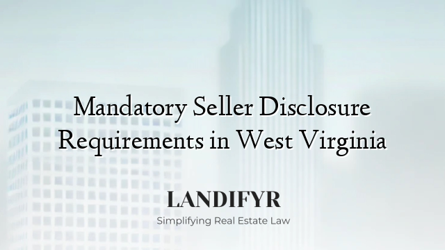 Mandatory Seller Disclosure Requirements in West Virginia
