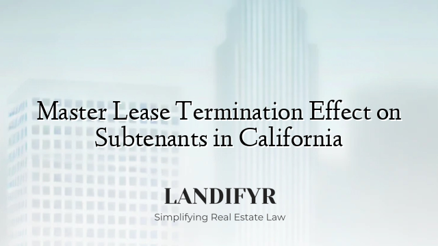 Master Lease Termination Effect on Subtenants in California