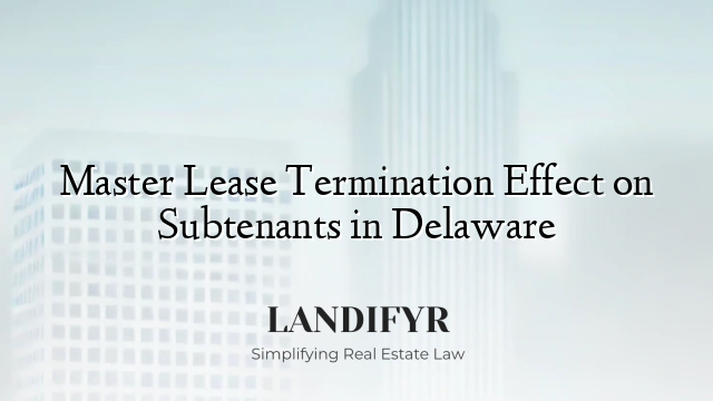 Master Lease Termination Effect on Subtenants in Delaware