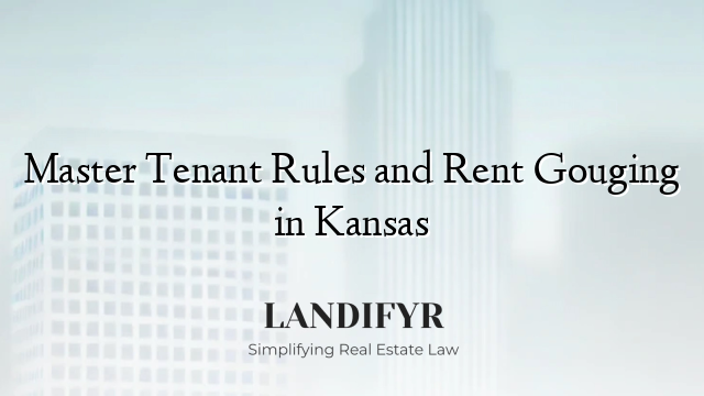 Master Tenant Rules and Rent Gouging in Kansas