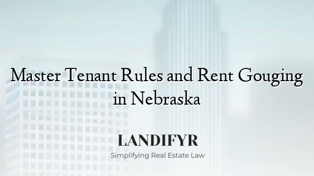 Master Tenant Rules and Rent Gouging in Nebraska