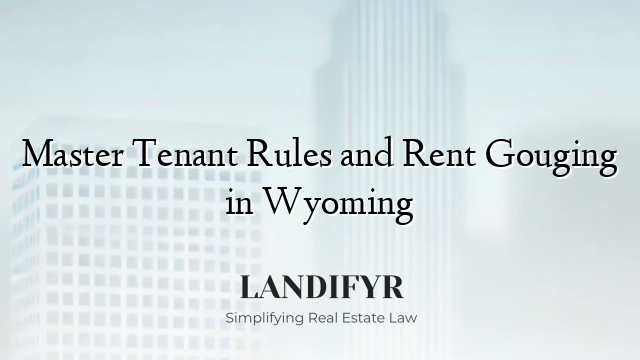 Master Tenant Rules and Rent Gouging in Wyoming