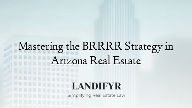 Mastering the BRRRR Strategy in Arizona Real Estate