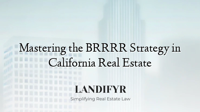 Mastering the BRRRR Strategy in California Real Estate