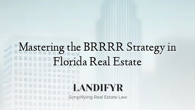 Mastering the BRRRR Strategy in Florida Real Estate
