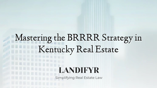 Mastering the BRRRR Strategy in Kentucky Real Estate