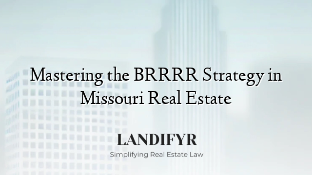 Mastering the BRRRR Strategy in Missouri Real Estate
