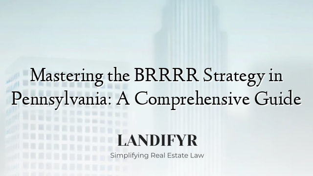 Mastering the BRRRR Strategy in Pennsylvania: A Comprehensive Guide