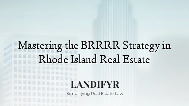 Mastering the BRRRR Strategy in Rhode Island Real Estate