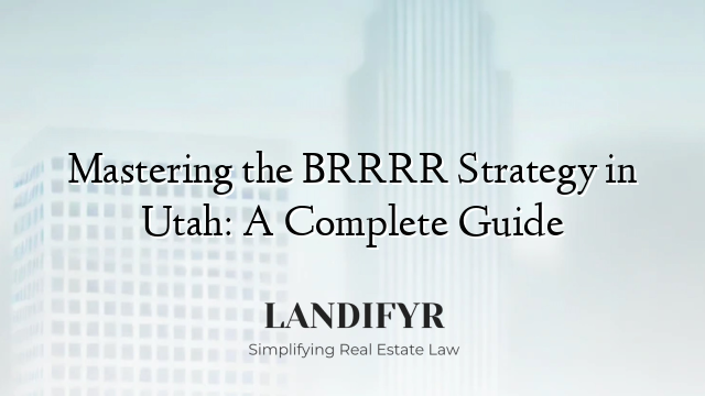 Mastering the BRRRR Strategy in Utah: A Complete Guide