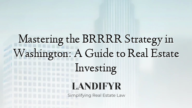 Mastering the BRRRR Strategy in Washington: A Guide to Real Estate Investing
