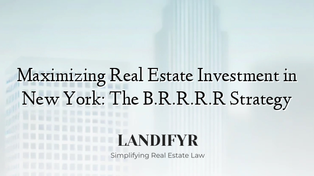 Maximizing Real Estate Investment in New York: The B.R.R.R.R Strategy