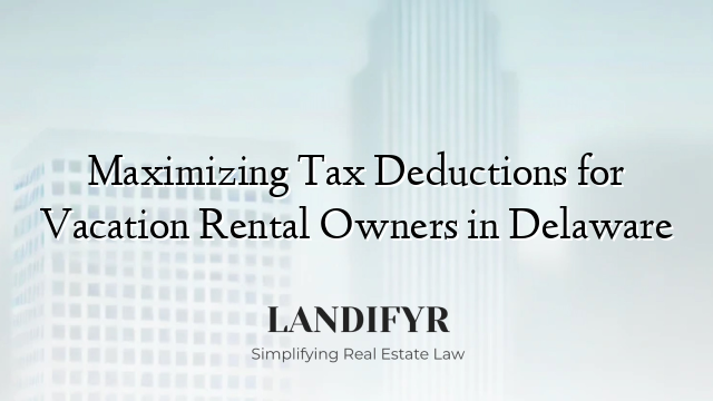 Maximizing Tax Deductions for Vacation Rental Owners in Delaware