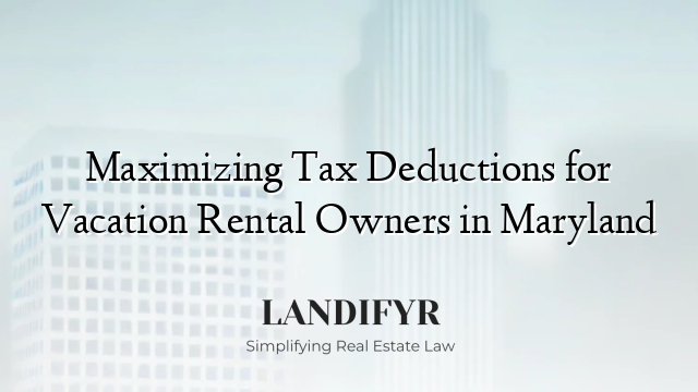 Maximizing Tax Deductions for Vacation Rental Owners in Maryland