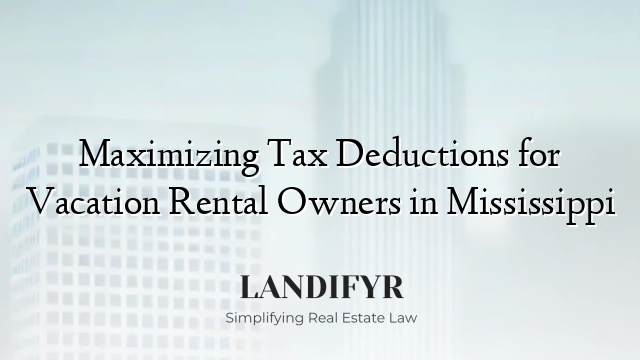 Maximizing Tax Deductions for Vacation Rental Owners in Mississippi