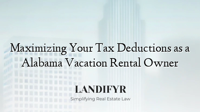 Maximizing Your Tax Deductions as a Alabama Vacation Rental Owner