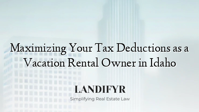 Maximizing Your Tax Deductions as a Vacation Rental Owner in Idaho