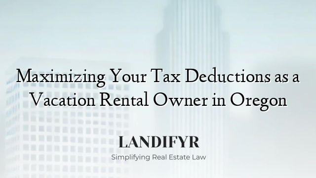 Maximizing Your Tax Deductions as a Vacation Rental Owner in Oregon