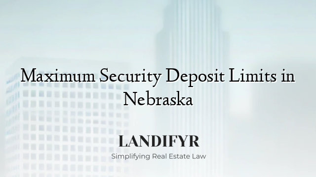 Maximum Security Deposit Limits in Nebraska