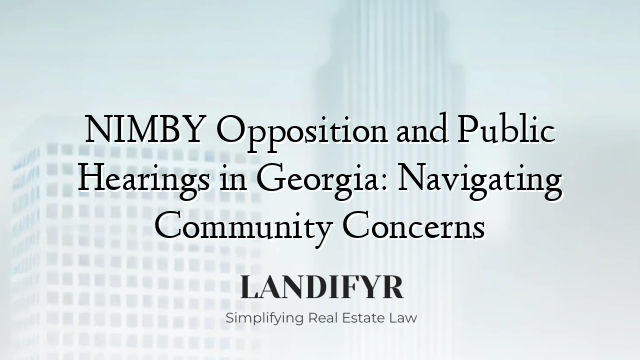 NIMBY Opposition and Public Hearings in Georgia: Navigating Community Concerns