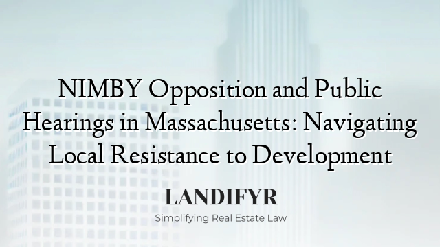 NIMBY Opposition and Public Hearings in Massachusetts: Navigating Local Resistance to Development