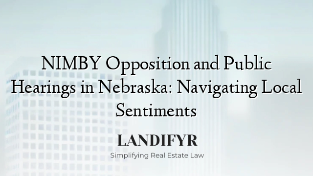 NIMBY Opposition and Public Hearings in Nebraska: Navigating Local Sentiments