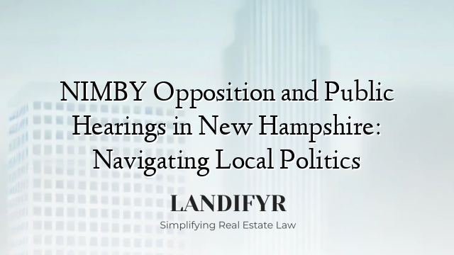 NIMBY Opposition and Public Hearings in New Hampshire: Navigating Local Politics