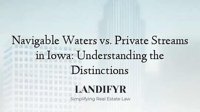 Navigable Waters vs. Private Streams in Iowa: Understanding the Distinctions