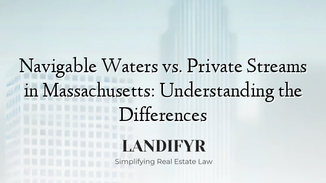 Navigable Waters vs. Private Streams in Massachusetts: Understanding the Differences