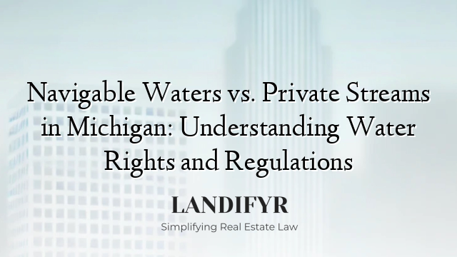 Navigable Waters vs. Private Streams in Michigan: Understanding Water Rights and Regulations