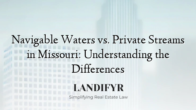 Navigable Waters vs. Private Streams in Missouri: Understanding the Differences