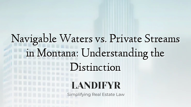 Navigable Waters vs. Private Streams in Montana: Understanding the Distinction
