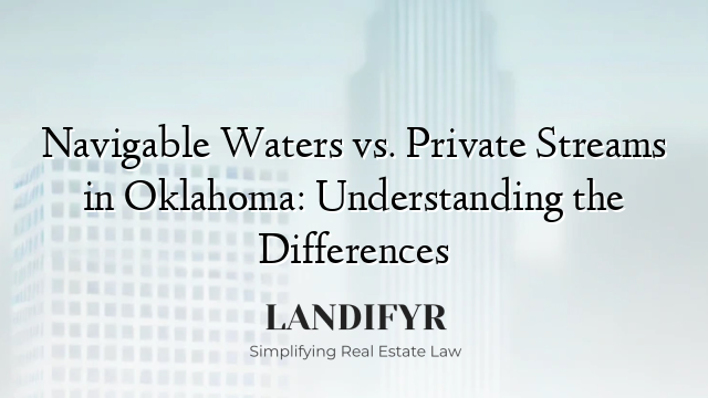 Navigable Waters vs. Private Streams in Oklahoma: Understanding the Differences