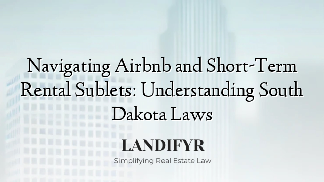 Navigating Airbnb and Short-Term Rental Sublets: Understanding South Dakota Laws