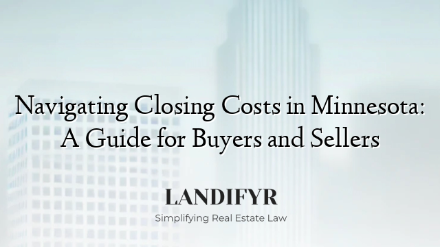 Navigating Closing Costs in Minnesota: A Guide for Buyers and Sellers
