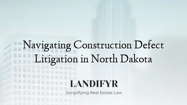 Navigating Construction Defect Litigation in North Dakota