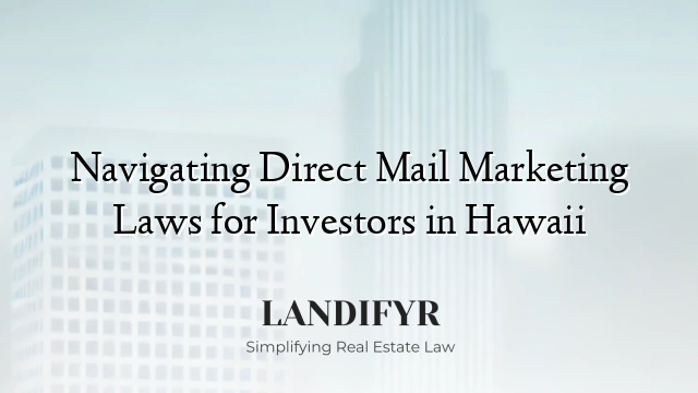Navigating Direct Mail Marketing Laws for Investors in Hawaii