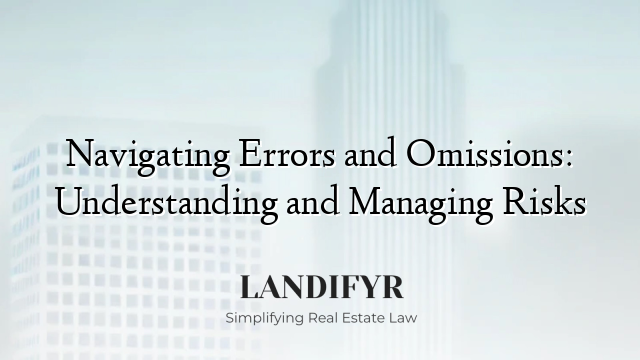 Navigating Errors and Omissions: Understanding and Managing Risks
