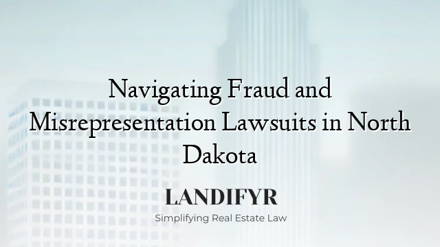 Navigating Fraud and Misrepresentation Lawsuits in North Dakota