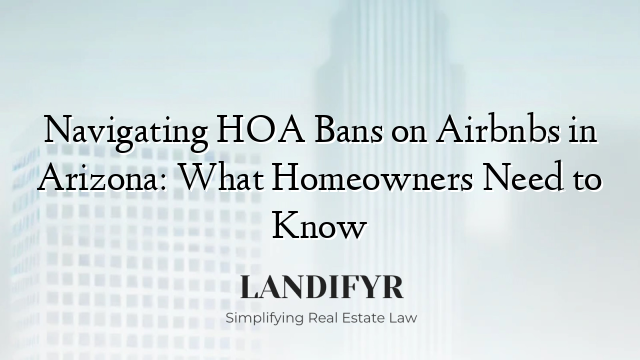 Navigating HOA Bans on Airbnbs in Arizona: What Homeowners Need to Know