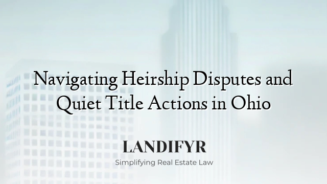 Navigating Heirship Disputes and Quiet Title Actions in Ohio