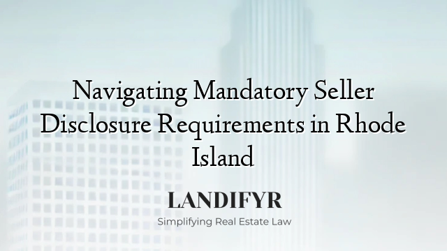 Navigating Mandatory Seller Disclosure Requirements in Rhode Island