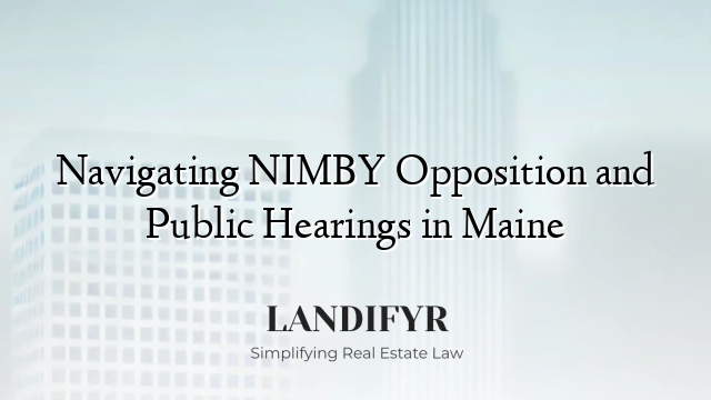 Navigating NIMBY Opposition and Public Hearings in Maine