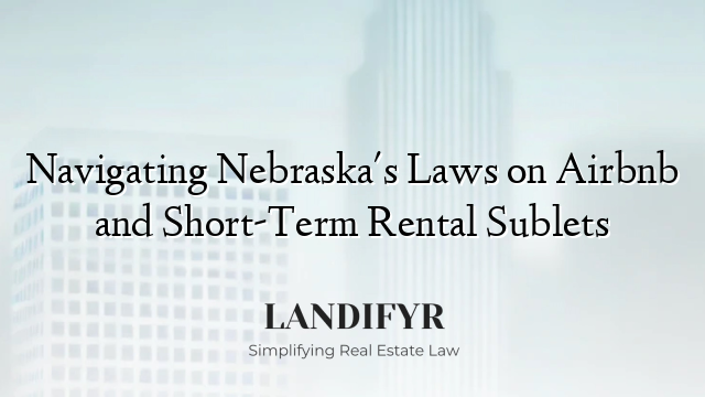 Navigating Nebraska's Laws on Airbnb and Short-Term Rental Sublets