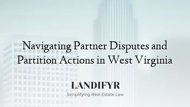 Navigating Partner Disputes and Partition Actions in West Virginia