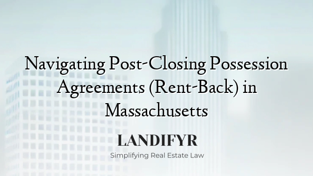 Navigating Post-Closing Possession Agreements (Rent-Back) in Massachusetts