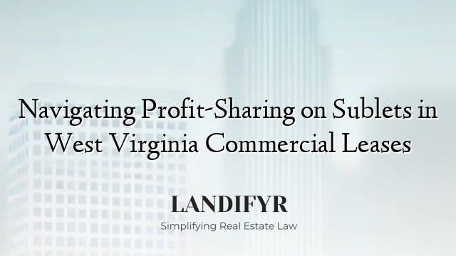 Navigating Profit-Sharing on Sublets in West Virginia Commercial Leases