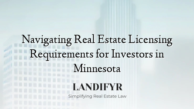 Navigating Real Estate Licensing Requirements for Investors in Minnesota